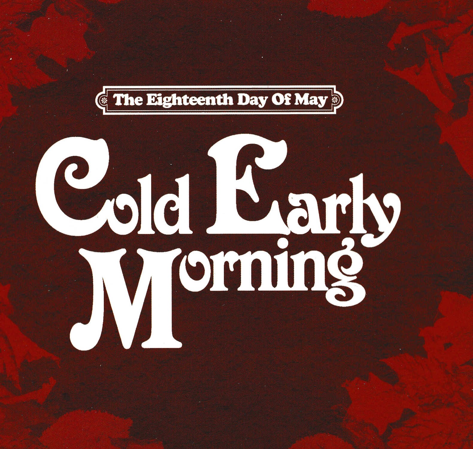 The Eighteenth Day Of May – Cold Early Morning